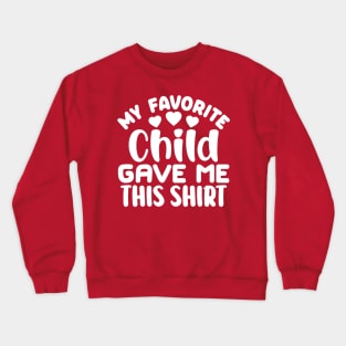 My Favorite Child Gave Me This Shirt Crewneck Sweatshirt